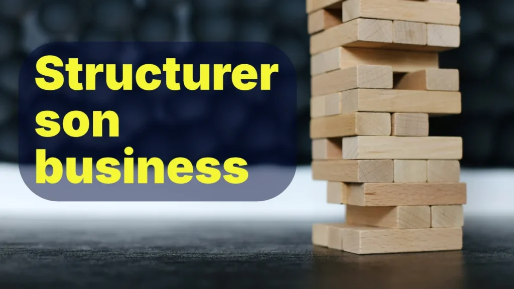 Structurer son business pour booster sa croissance